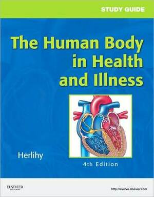 The Human Body in Health and Illness by Barbara L. Herlihy