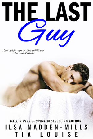 The Last Guy by Tia Louise, Ilsa Madden-Mills
