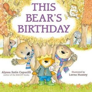 This Bear's Birthday by Lorna Hussey, Alyssa Satin Capucilli