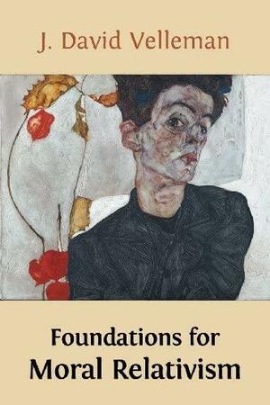 Foundations for Moral Relativism by J. David Velleman