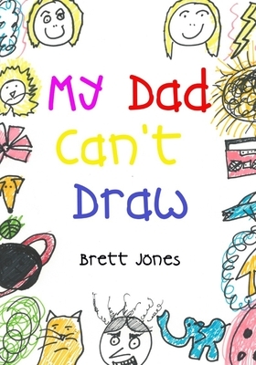 My Dad Can't Draw: (A Book) by Brett Jones