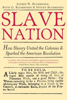 Slave Nation: How Slavery United the Colonies and Sparked the American Revolution by Alfred Blumrosen, Ruth Blumrosen