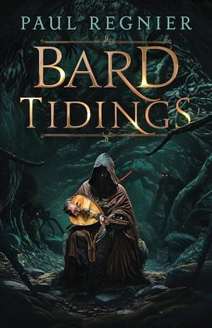 Bard Tidings by Paul Regnier, Paul Regnier