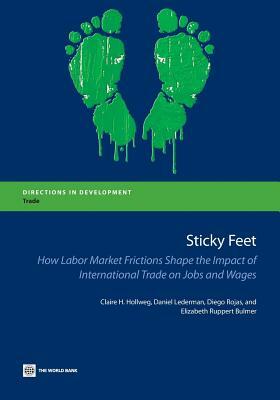 Sticky Feet: How Labor Market Frictions Shape the Impact of International Trade on Jobs and Wages by Claire H. Hollweg, Daniel Lederman, Diego Rojas