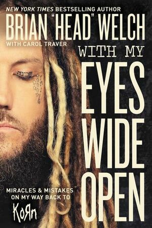 With My Eyes Wide Open: Miracles and Mistakes on My Way Back to KoRn by Brian Welch