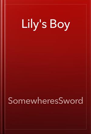 Lily's Boy by SomewheresSword