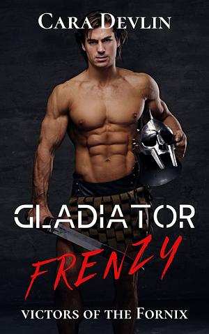 Gladiator Frenzy by Cara Devlin