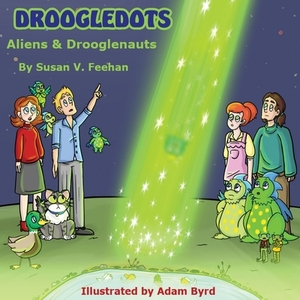 Droogledots - Aliens & Drooglenauts by Susan V. Feehan