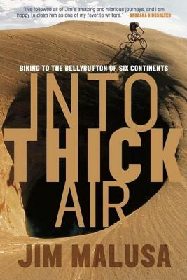 Into Thick Air: Biking to the Bellybutton of Six Continents by Jim Malusa