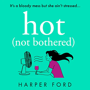 Hot Not Bothered by Harper Ford