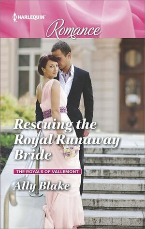 Rescuing the Royal Runaway Bride by Ally Blake