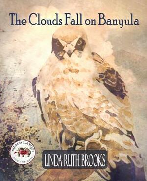 The Clouds Fall on Banyula: The Banyula Tales: On keeping safe by Linda Ruth Brooks