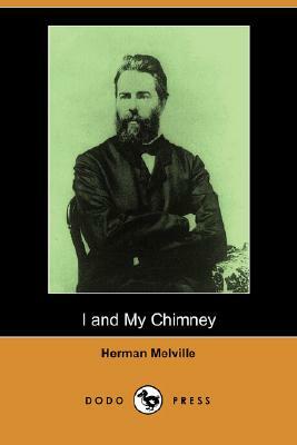 I and My Chimney (Dodo Press) by Herman Melville