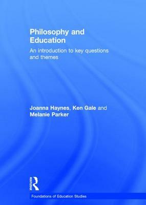 Philosophy and Education: An Introduction to Key Questions and Themes by Melanie Parker, Joanna Haynes, Ken Gale