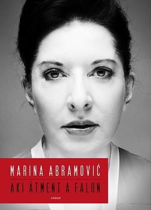 Aki átment a falon by Marina Abramović