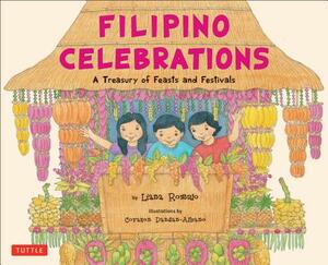 Filipino Celebrations: A Treasury of Feasts and Festivals by Liana Romulo