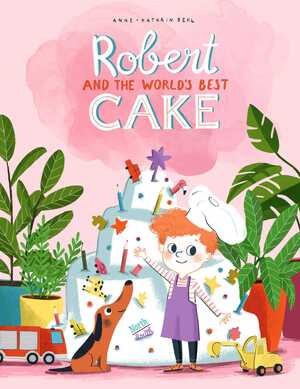 Robert and the World's Best Cake by Anne-Kathrin Behl