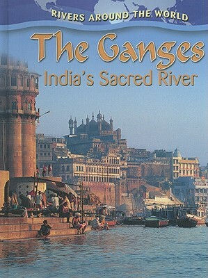 The Ganges: India's Sacred River by Molly Aloian