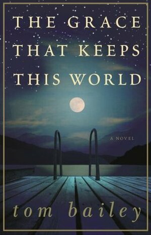 The Grace That Keeps This World by Tom Bailey