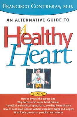Healthy Heart: An Alternative Guide to a Healty Heart by Francisco Contreras