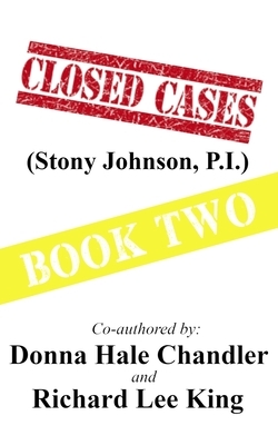 CLOSED CASES (Stony Johnson, P.I.): Book Two by Donna Hale Chandler, Richard Lee King