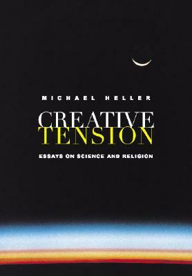 Creative Tension: Essays on Science and Religion by Michael Heller