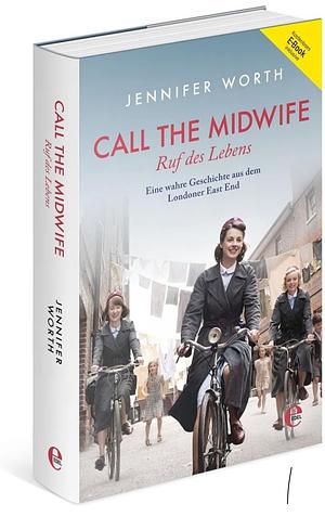 Call the Midwife: Ruf des Lebens ; eine wahre Geschichte by Jennifer Worth