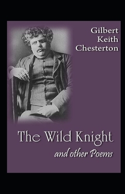 The Wild Knight and Other Poems Illustrated by G.K. Chesterton