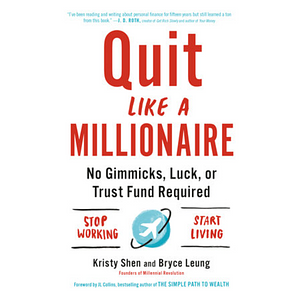 Quit Like a Millionaire: No Gimmicks, Luck, or Trust Fund Required by Bryce Leung, Kristy Shen