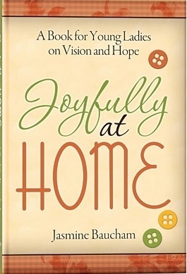 Joyfully at Home: A Book for Young Ladies on Vision and Hope by Jasmine Baucham, Jasmine Holmes