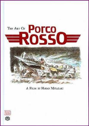 The Art of Porco Rosso by Hayao Miyazaki・宮崎駿