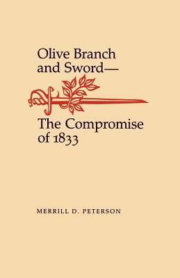 Olive Branch and Sword: The Compromise of 1833 by Merrill D. Peterson