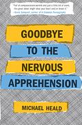 Goodbye to the Nervous Apprehension by Michael Heald