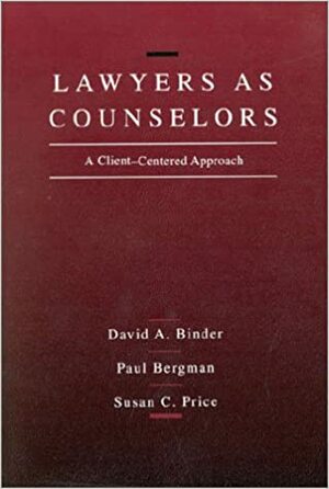 Lawyers As Counselors: A Client Centered Approach by Susan C. Price, Paul B. Bergman, David A. Binder
