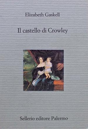 Il castello di Crowley by Elizabeth Gaskell, Benedetta Bini