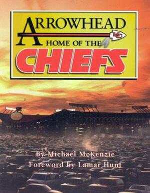 Arrowhead Home of the Chiefs by Michael McKenzie