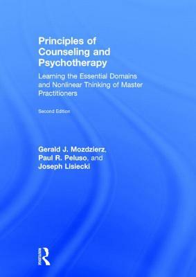 Principles of Counseling and Psychotherapy: Learning the Essential Domains and Nonlinear Thinking of Master Practitioners by Paul R. Peluso, Joseph Lisiecki, Gerald J. Mozdzierz