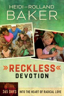 Reckless Devotion: 365 Days Into the Heart of Radical Love by Rolland Baker, Heidi Baker