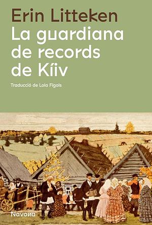 La guardiana de records de Kíiv by Lola Fígols, Erin Litteken