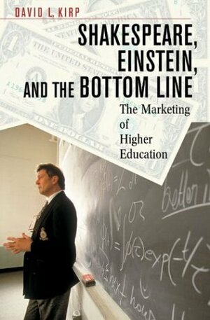 Shakespeare, Einstein, and the Bottom Line: The Marketing of Higher Education (Revised) by Elizabeth Popp Berman, Debra Solomon, Jeffrey T. Holman, Patrick S. Roberts, David L. Kirp, Jonathan VanAntwerpen