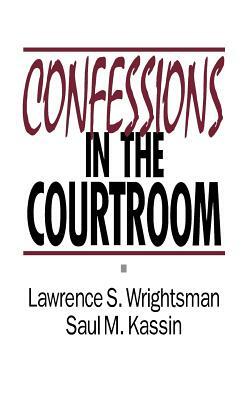 Confessions in the Courtroom by Saul M. Kassin, Lawrence S. Wrightsman