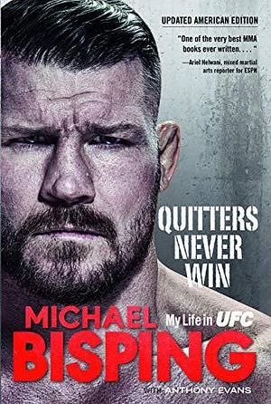 Quitters Never Win: My Life in UFC by Michael Bisping, Michael Bisping, Anthony Evans