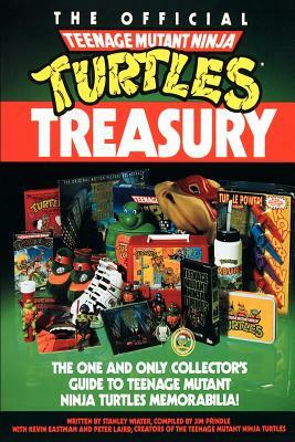 The Official Teenage Mutant Ninja Turtles Treasury: The One and Only Collector's Guide to Teenage Mutant Ninja Turtles Memorabilia by Stanley Wiater