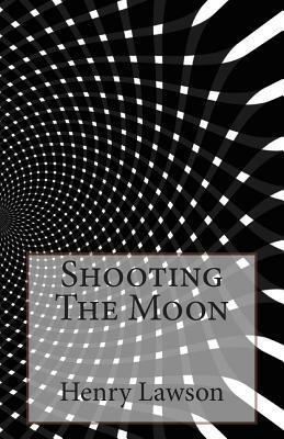 Shooting The Moon by Henry Lawson