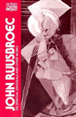 John Ruusbroec: The Spiritual Espousals, the Sparkling Stones, and Other Works by 