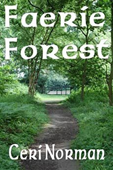Faerie Forest: An Exploration of the Folklore and Faeries Surrounding Seven Magical Trees by Ceri Norman