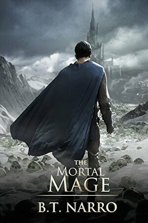 The Mortal Mage by B.T. Narro