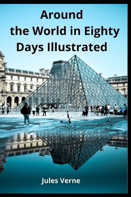 Around the World in Eighty Days Illustrated by Jules Verne