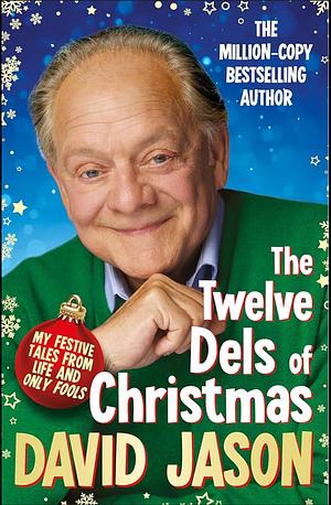 The Twelve Dels of Christmas: My Festive Tales from Life and Only Fools by David Jason