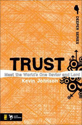 Trust: Meet the World's One Savior and Lord by Kevin Johnson